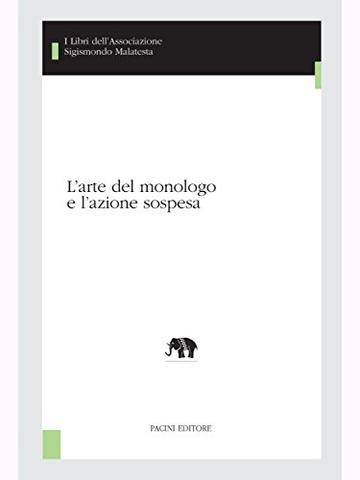 L'arte del monologo (I libri dell'Associazione Sigismondo Malatesta - Studi di teatro e spettacolo)